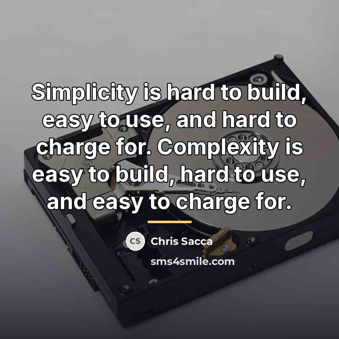 “Simplicity is hard to build, easy to use, and hard…” quote by Chris Sacca