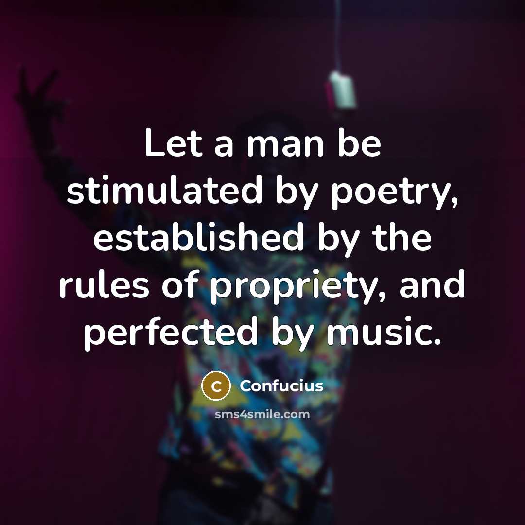 “Let a man be stimulated by poetry, established by the…” quote by Confucius