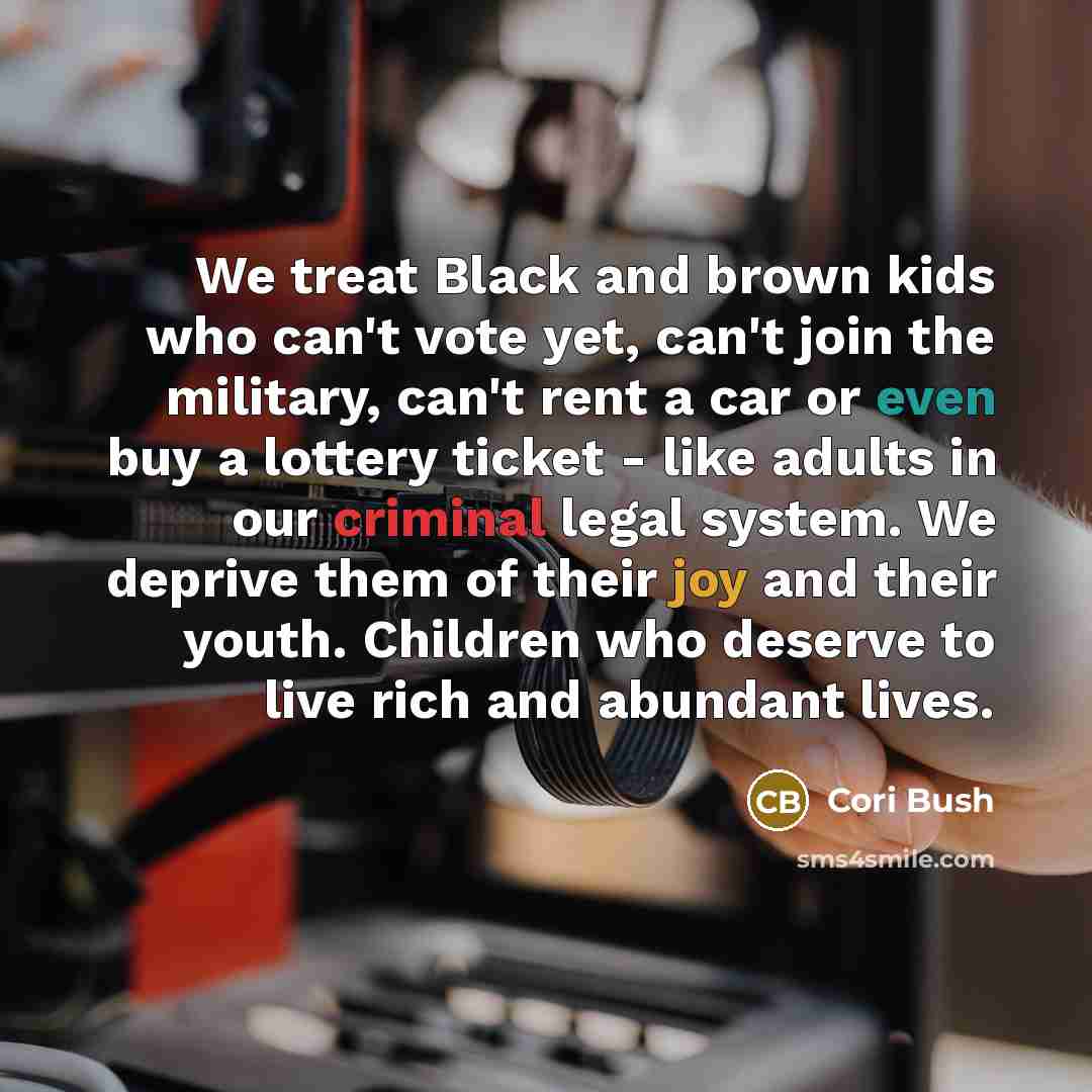 “We treat Black and brown kids who can't vote yet,…” quote by Cori Bush
