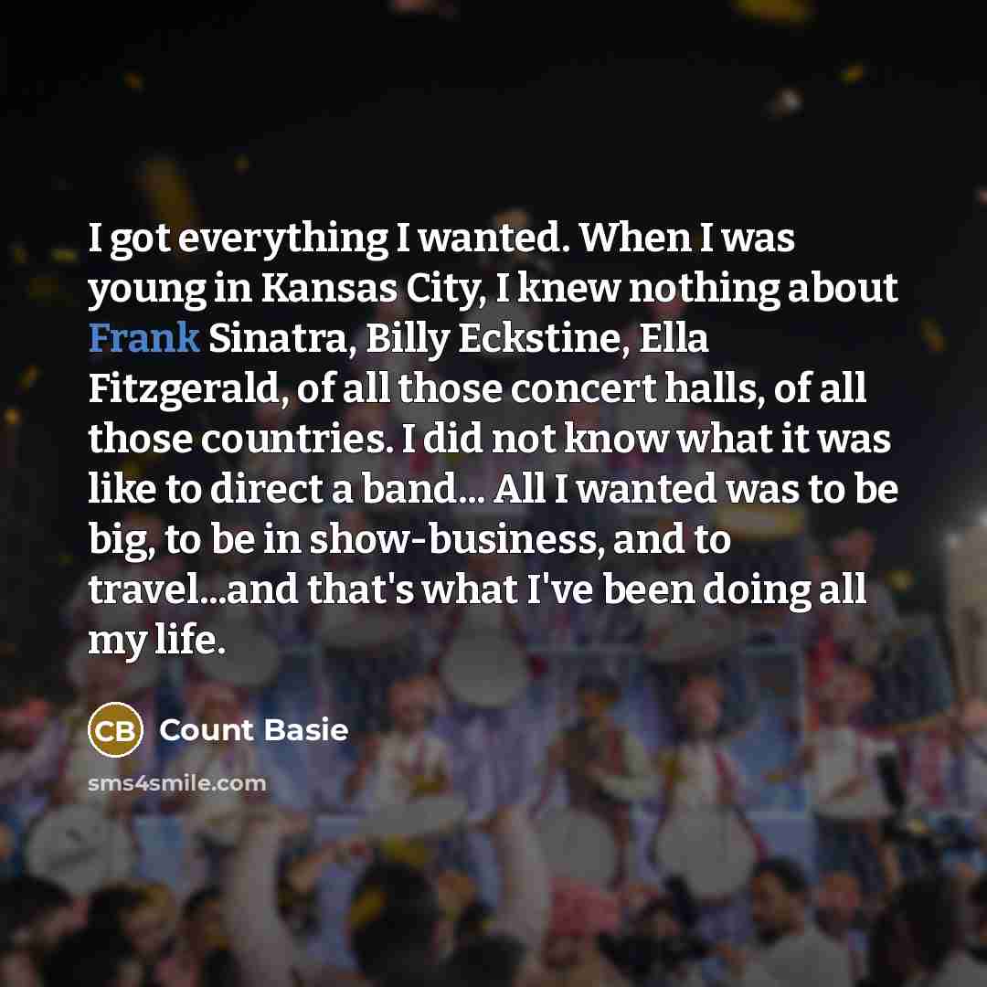 “I got everything I wanted. When I was young in…” quote by Count Basie