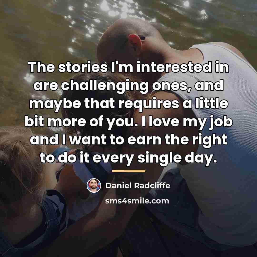 “The stories I'm interested in are challenging ones, and maybe…” quote by Daniel Radcliffe