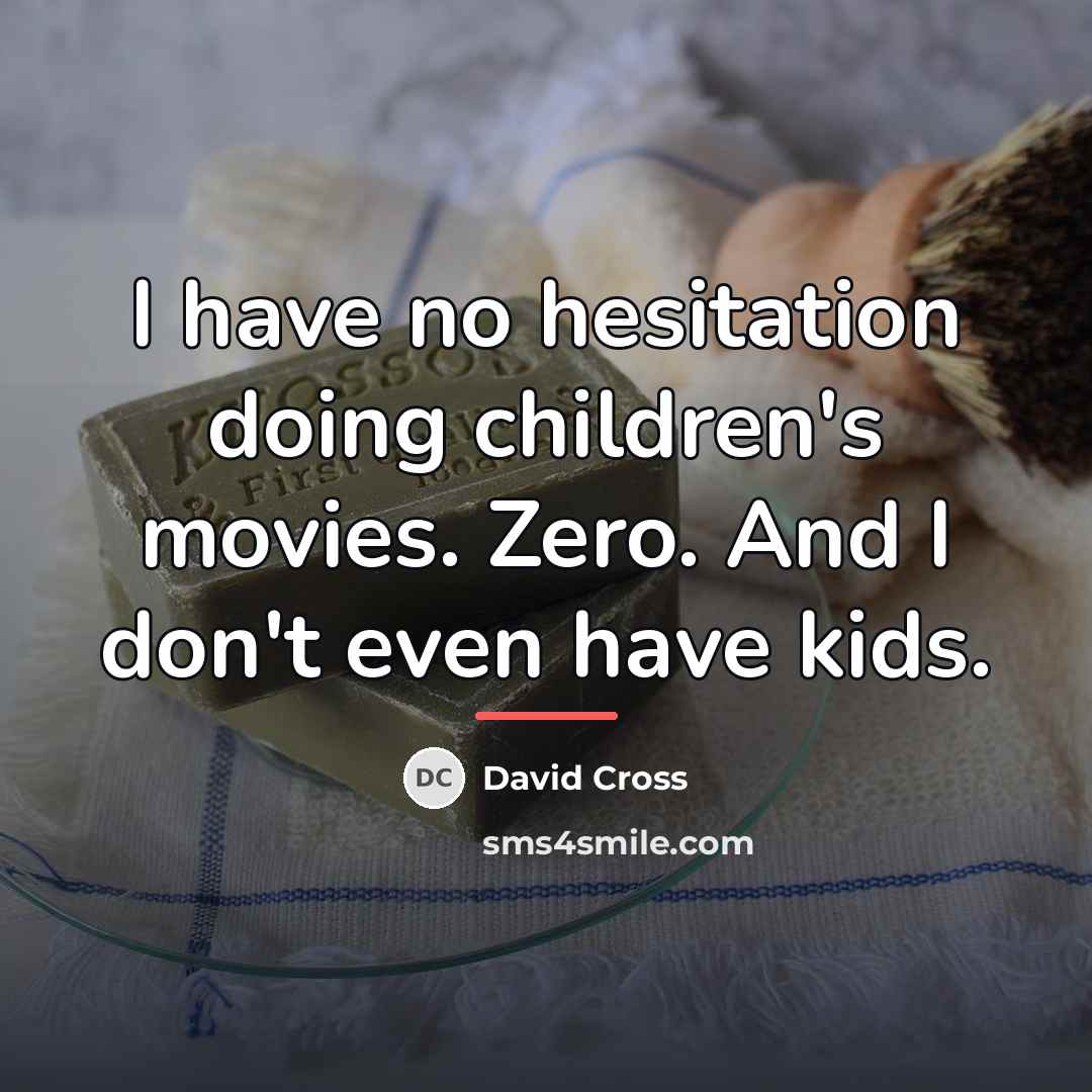 “I have no hesitation doing children's movies. Zero. And I…” quote by David Cross