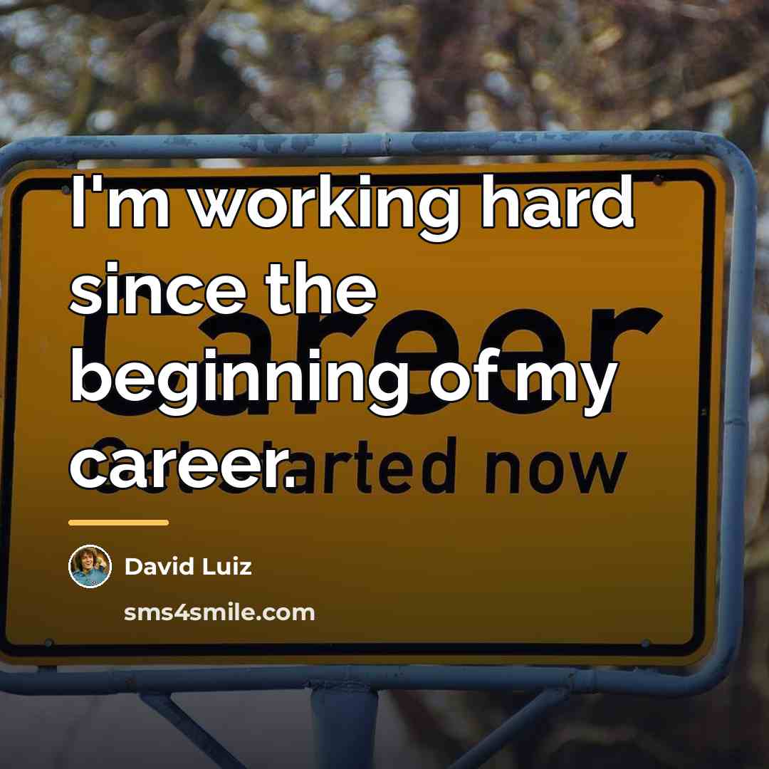 “I'm working hard since the beginning of my career.…” quote by David Luiz