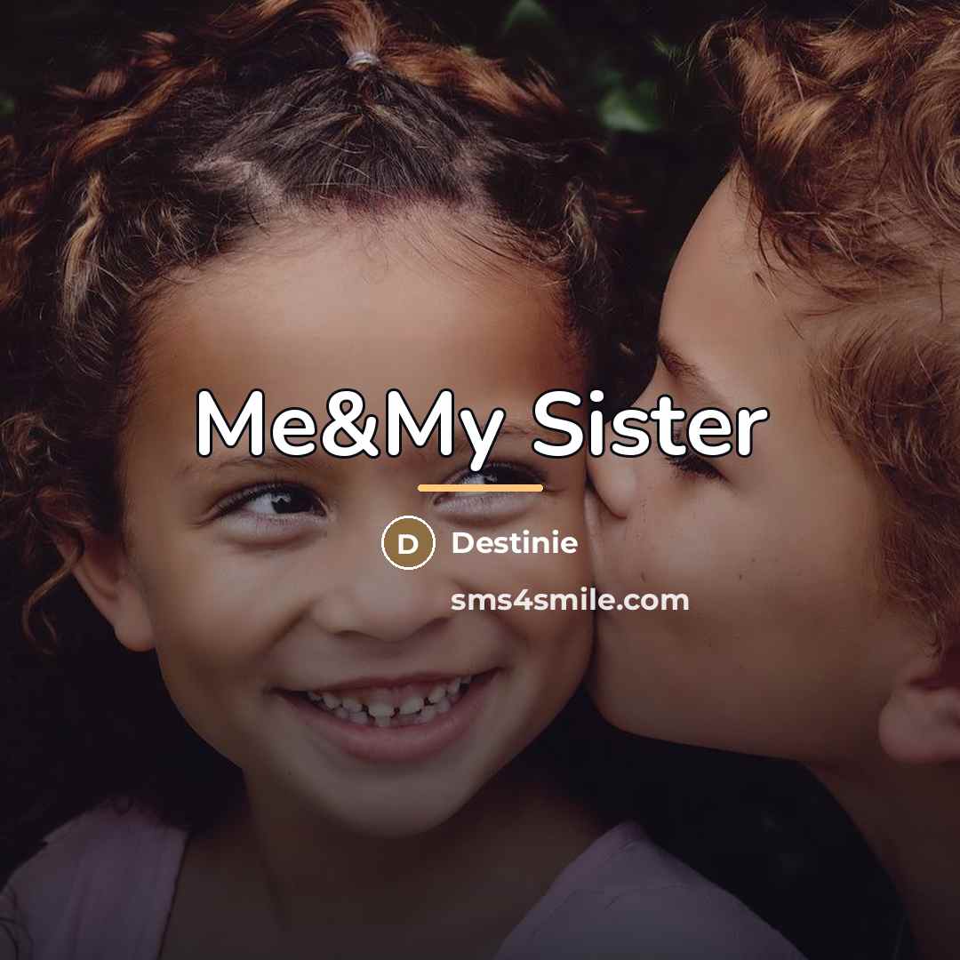 “Me&My Sister…” quote by Destinie
