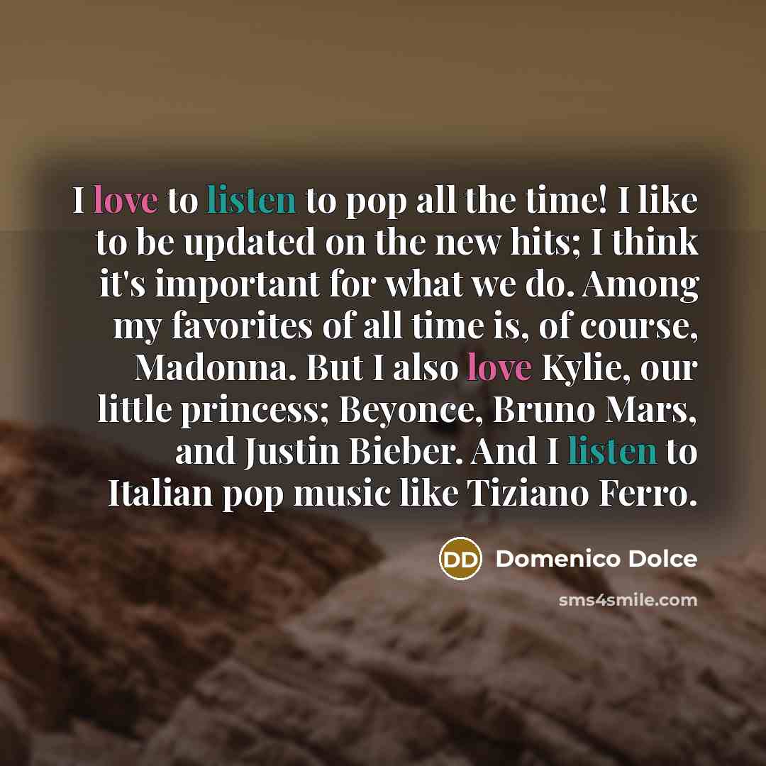 “I love to listen to pop all the time! I…” quote by Domenico Dolce