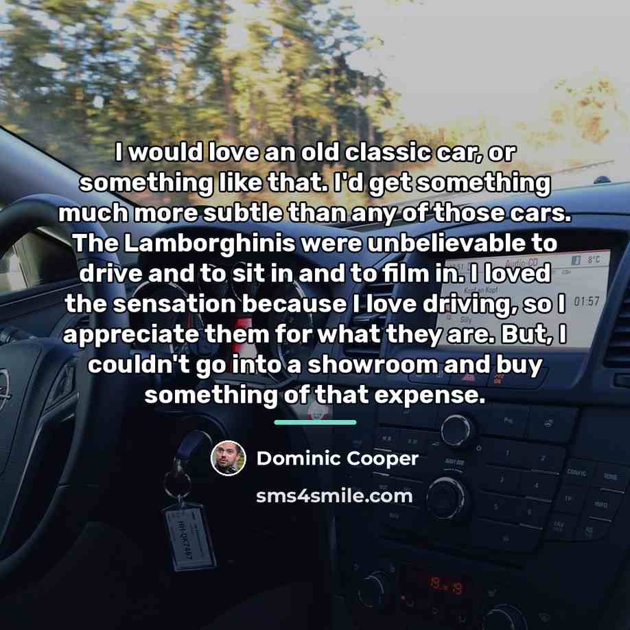 “I would love an old classic car, or something like…” quote by Dominic Cooper