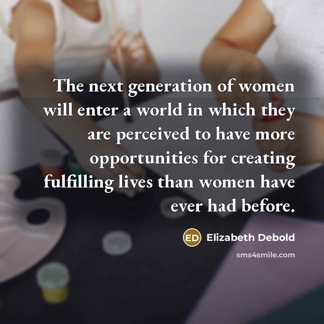 “The next generation of women will enter a world in…” quote by Elizabeth Debold