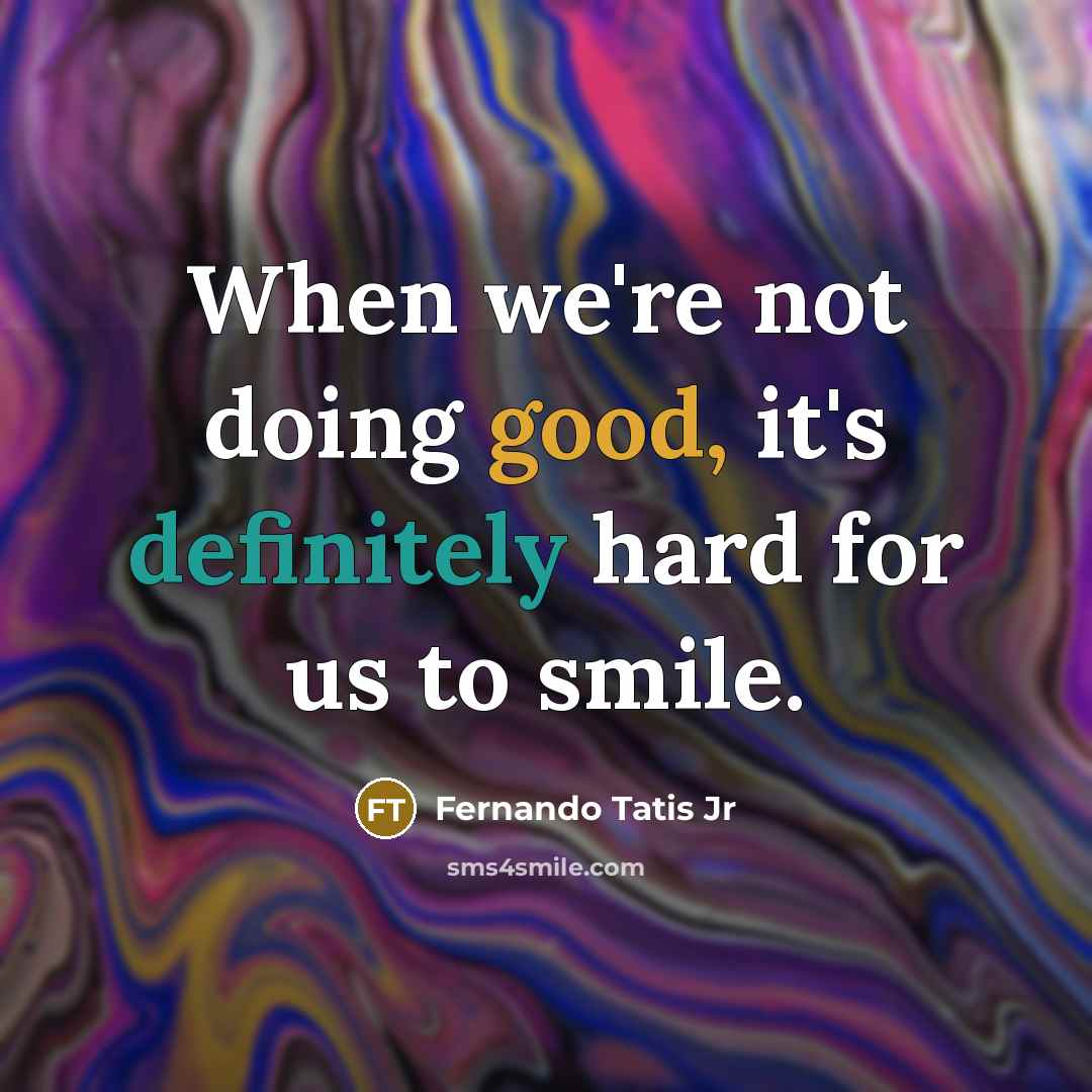 “When we're not doing good, it's definitely hard for us to smile.” quote by Fernando Tatis Jr