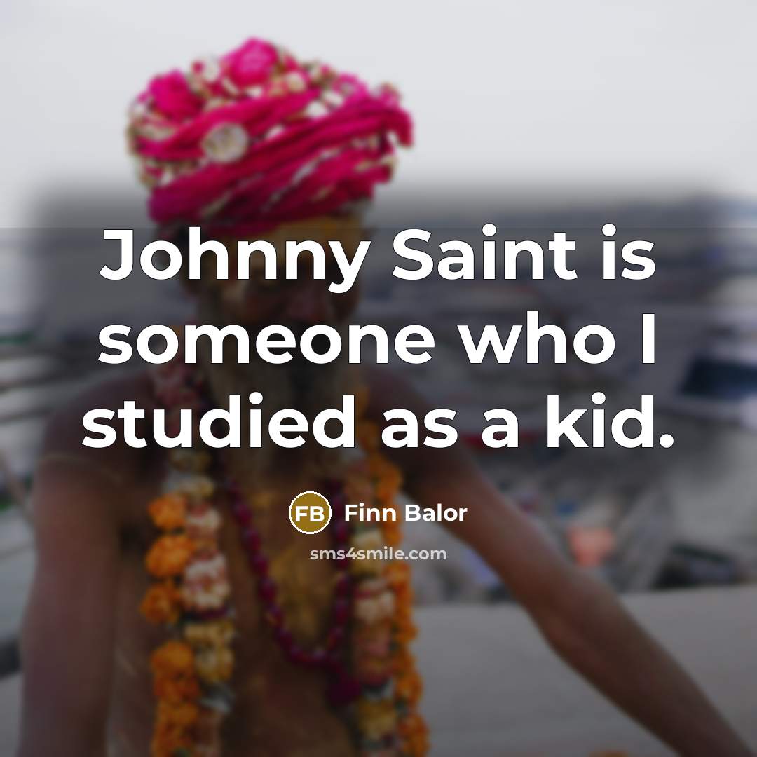 “Johnny Saint is someone who I studied as a kid.…” quote by Finn Balor