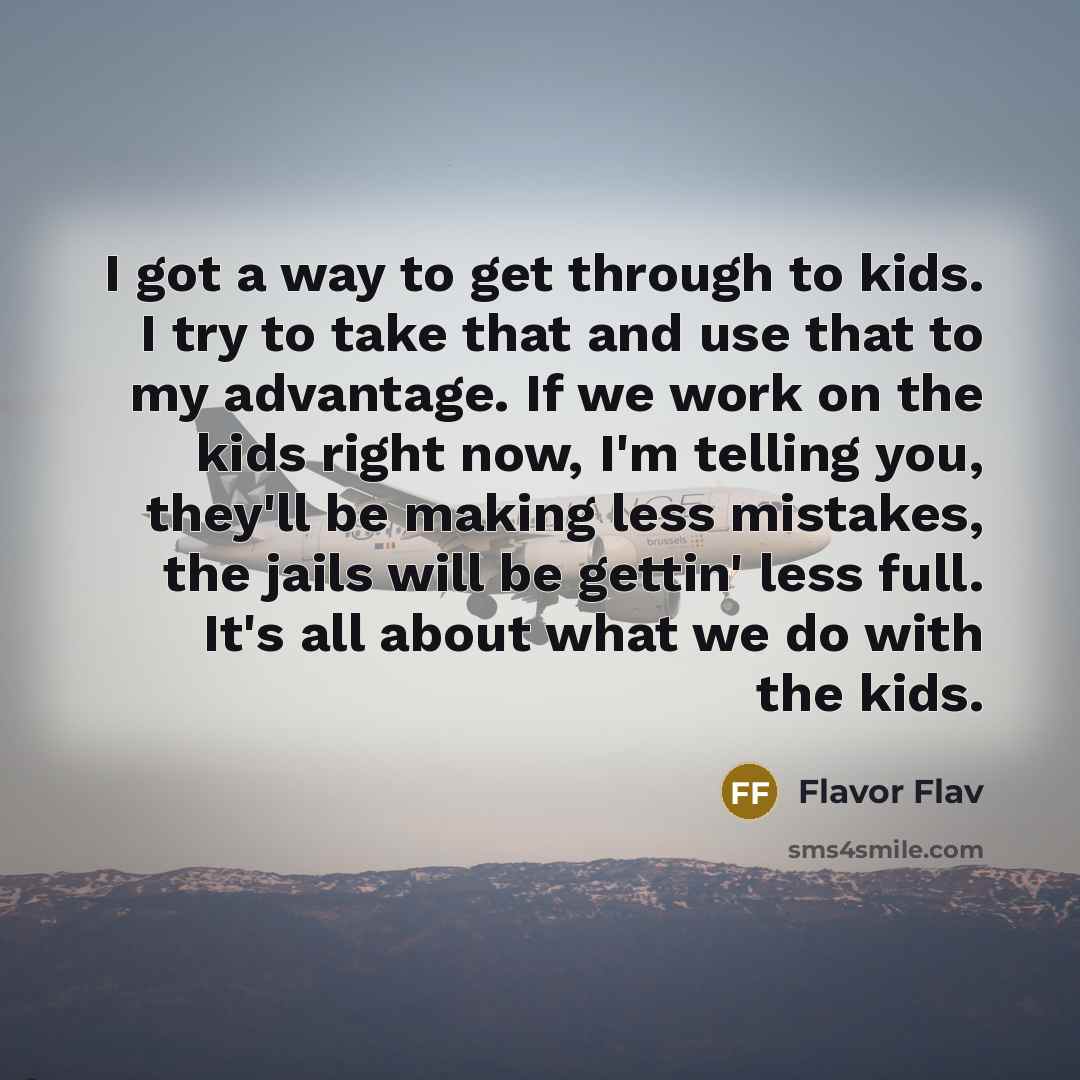 “I got a way to get through to kids. I…” quote by Flavor Flav