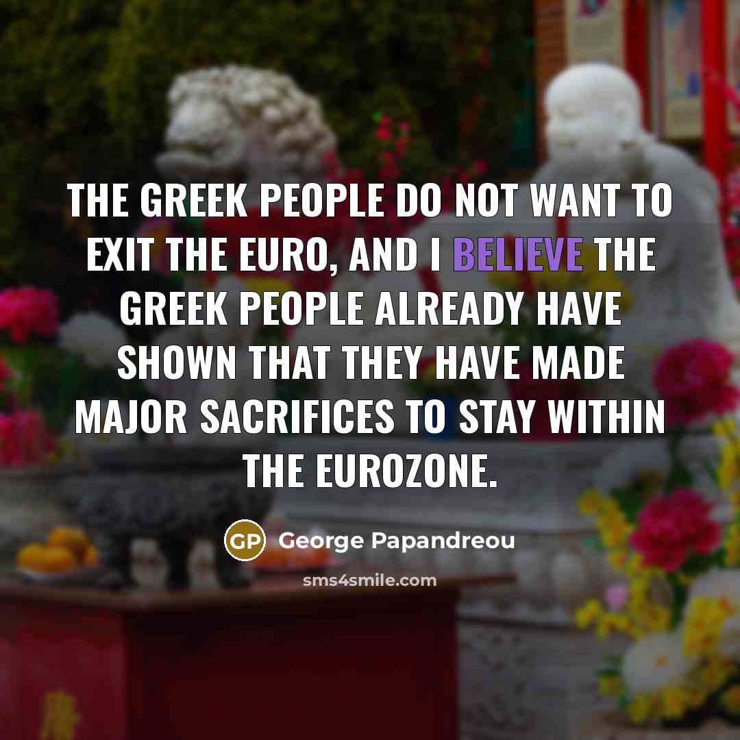 “The Greek people do not want to exit the euro,…” quote by George Papandreou