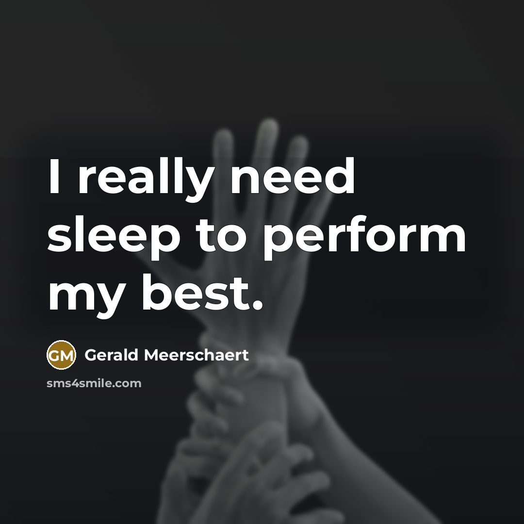 “I really need sleep to perform my best.…” quote by Gerald Meerschaert