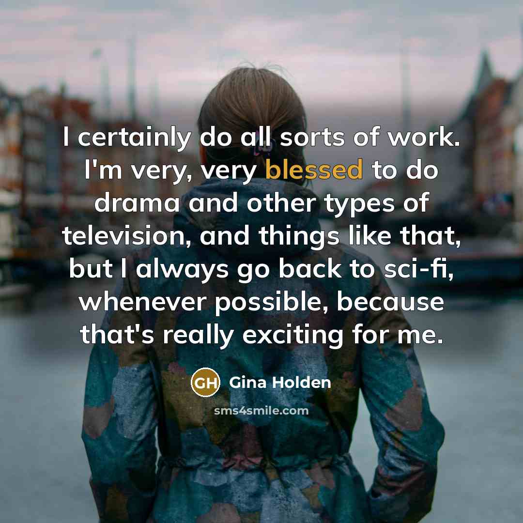 “I certainly do all sorts of work. I'm very, very…” quote by Gina Holden