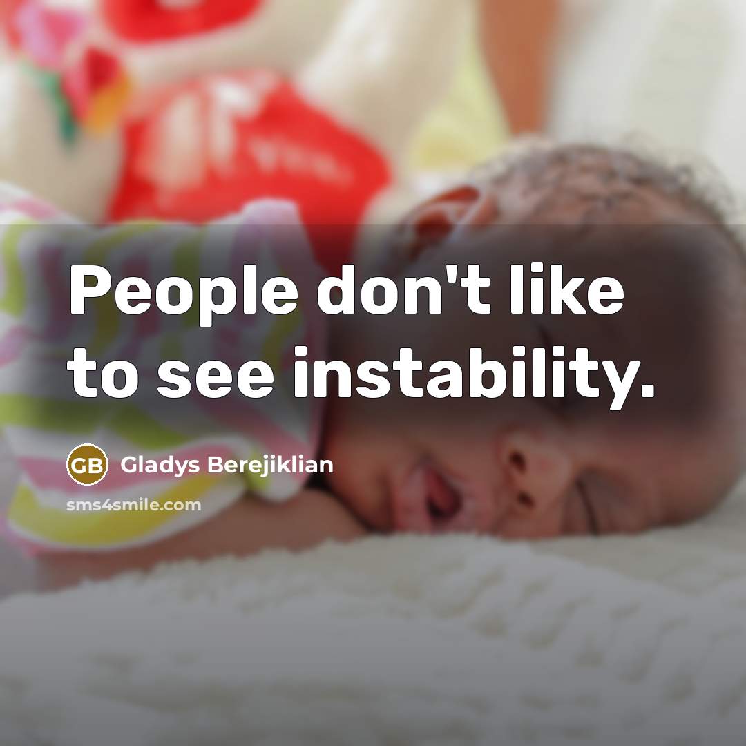 “People don't like to see instability.…” quote by Gladys Berejiklian