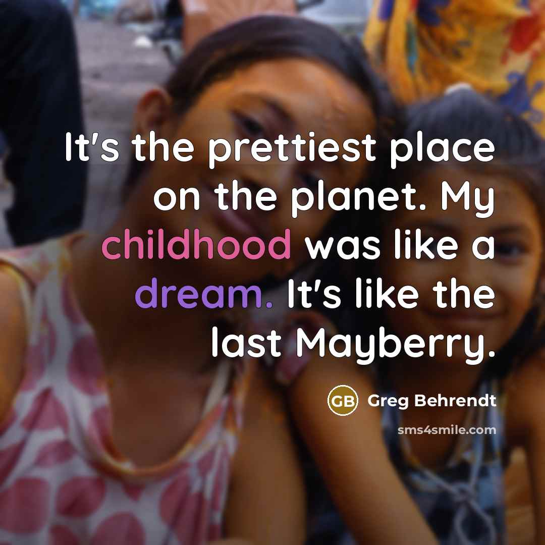 “It`s the prettiest place on the planet. My childhood was…” quote by Greg Behrendt