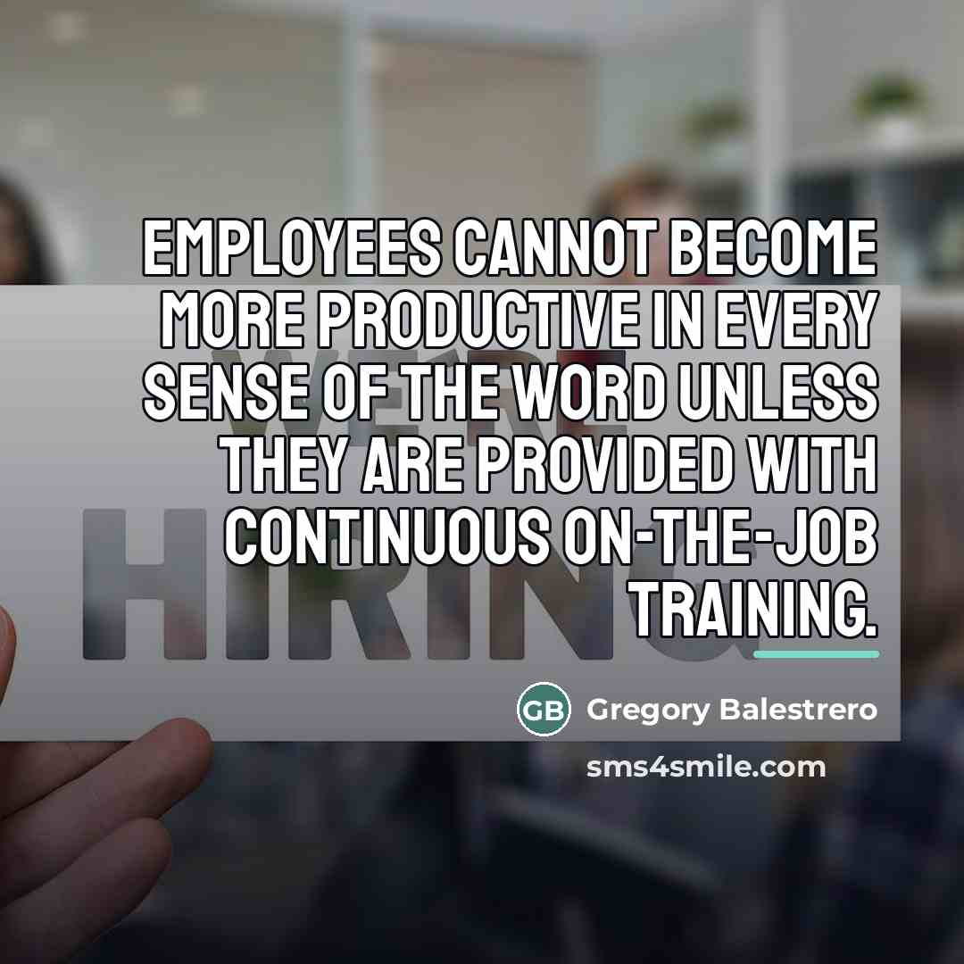 “Employees cannot become more productive in every sense of the…” quote by Gregory Balestrero