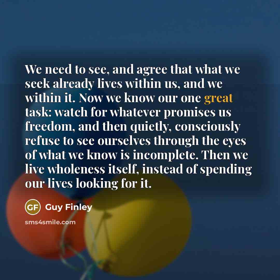 “We need to see, and agree that what we seek…” quote by Guy Finley