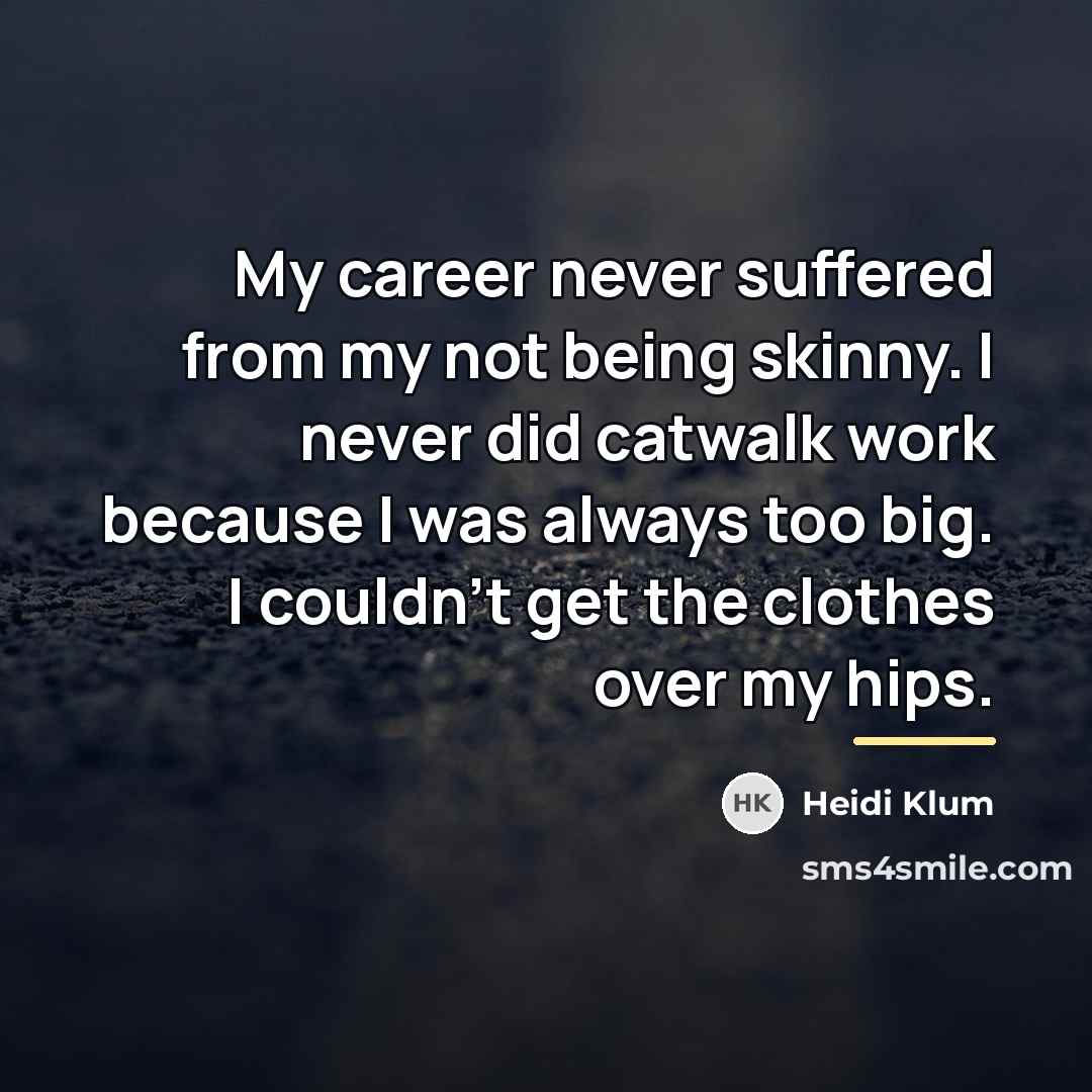 “My career never suffered from my not being skinny. I…” quote by Heidi Klum