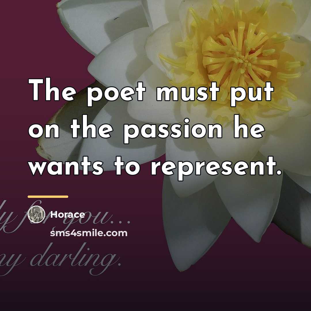 “The poet must put on the passion he wants to…” quote by Horace