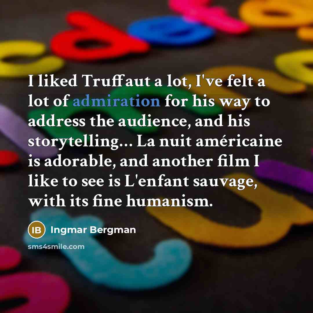 “I liked Truffaut a lot, I've felt a lot of…” quote by Ingmar Bergman