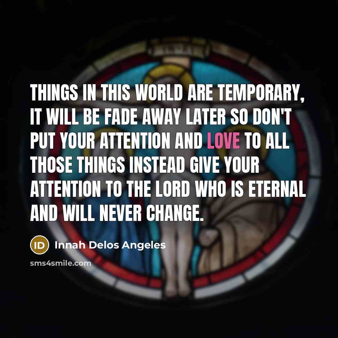 “Things in this world are temporary, it will be fade…” quote by Innah Delos Angeles