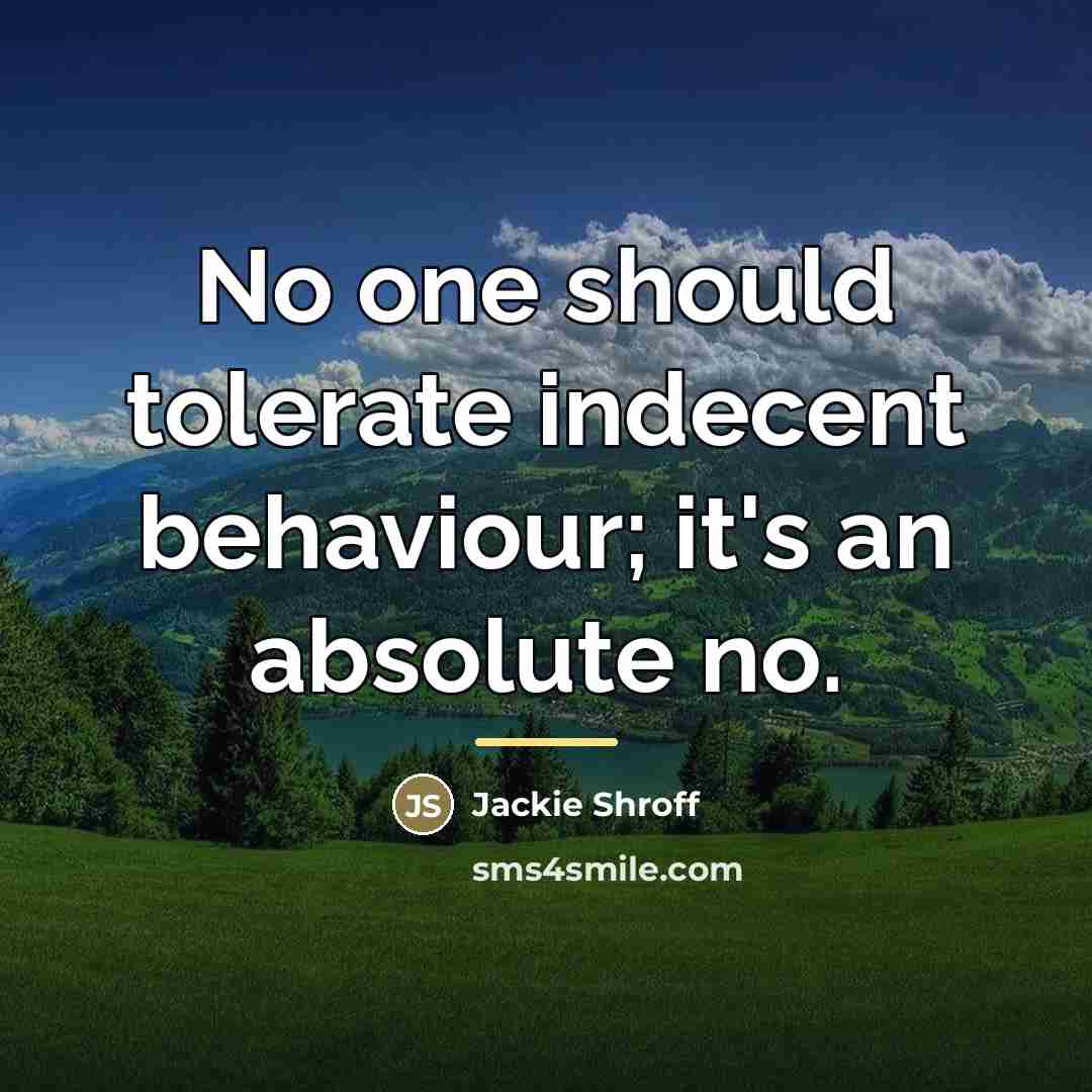 “No one should tolerate indecent behaviour; it's an absolute no.…” quote by Jackie Shroff