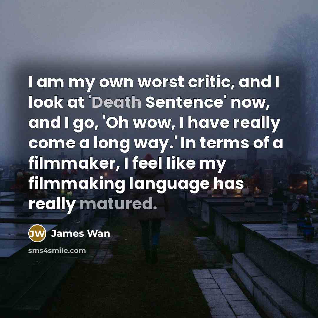 “I am my own worst critic, and I look at…” quote by James Wan