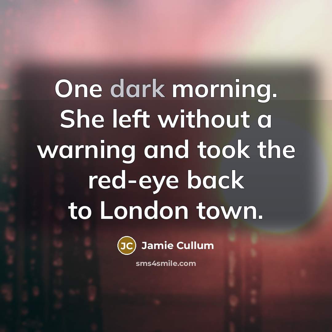 “One dark morning. She left without a warning and took…” quote by Jamie Cullum