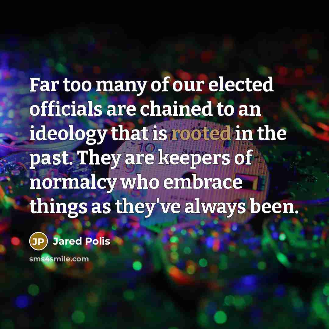 “Far too many of our elected officials are chained to…” quote by Jared Polis