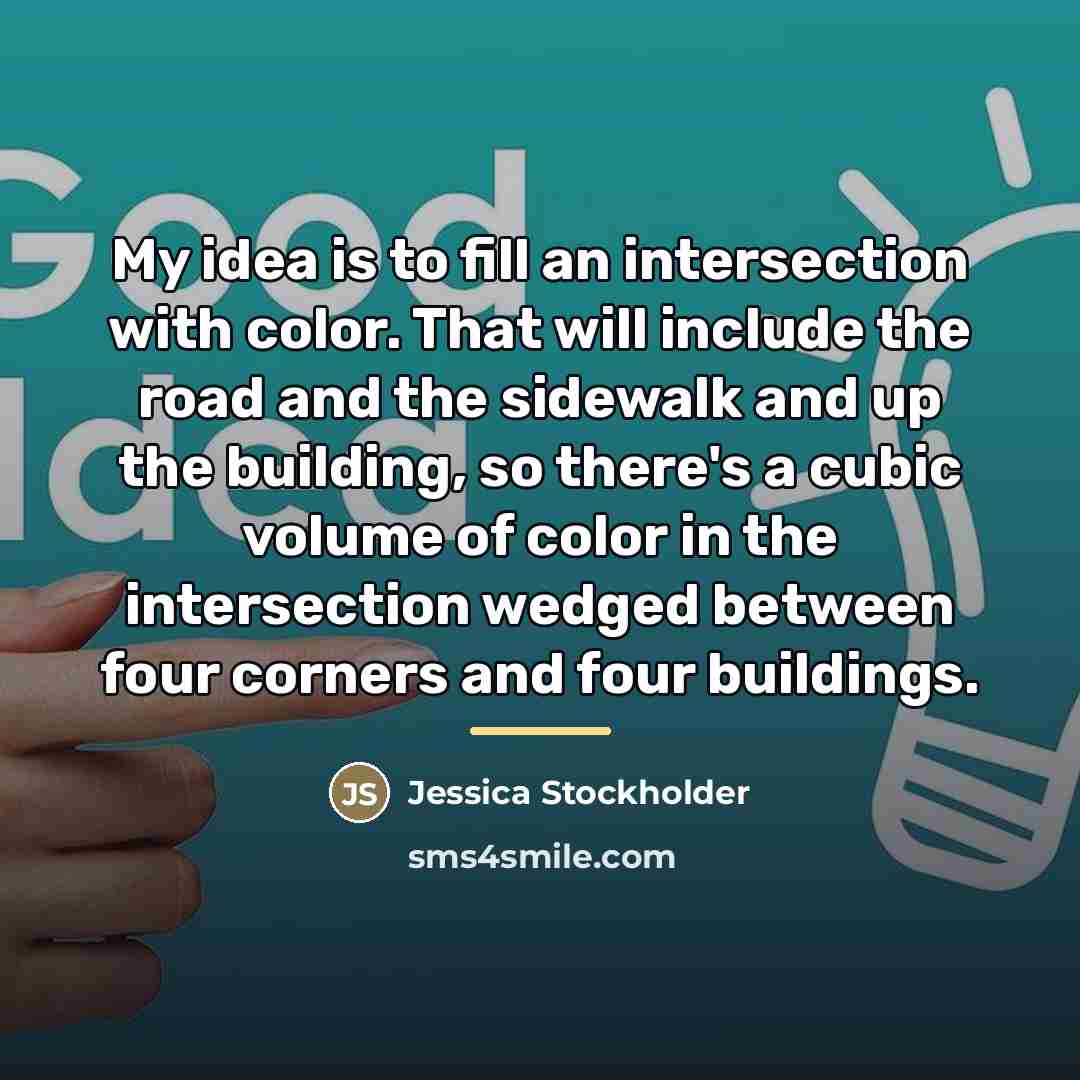 “My idea is to fill an intersection with color. That…” quote by Jessica Stockholder