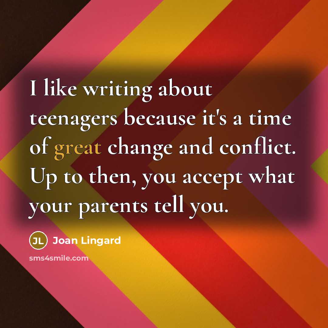 “I like writing about teenagers because it's a time of…” quote by Joan Lingard