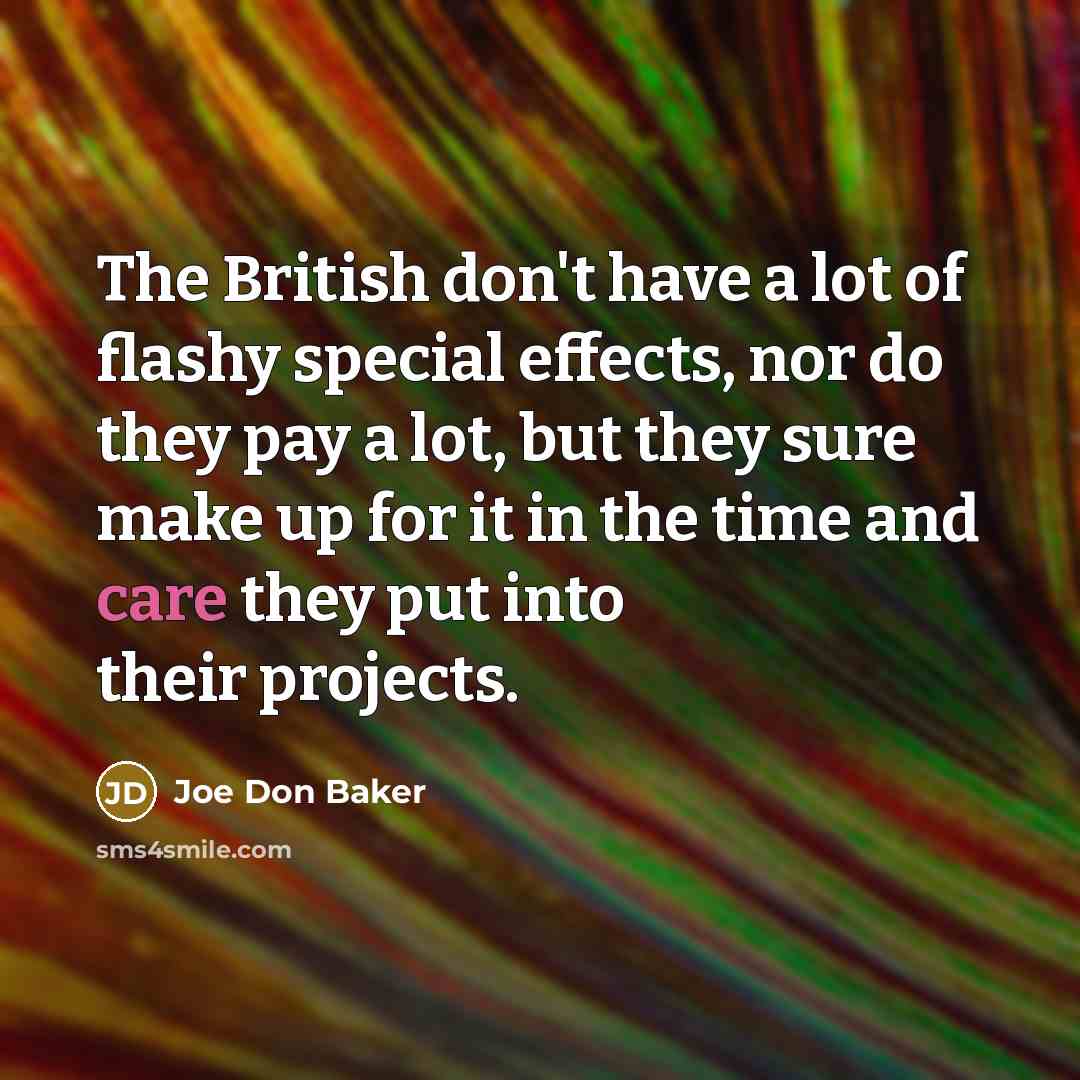 “The British don't have a lot of flashy special effects,…” quote by Joe Don Baker