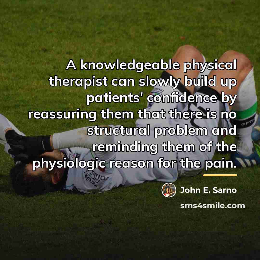 “A knowledgeable physical therapist can slowly build up patients' confidence…” quote by John E. Sarno