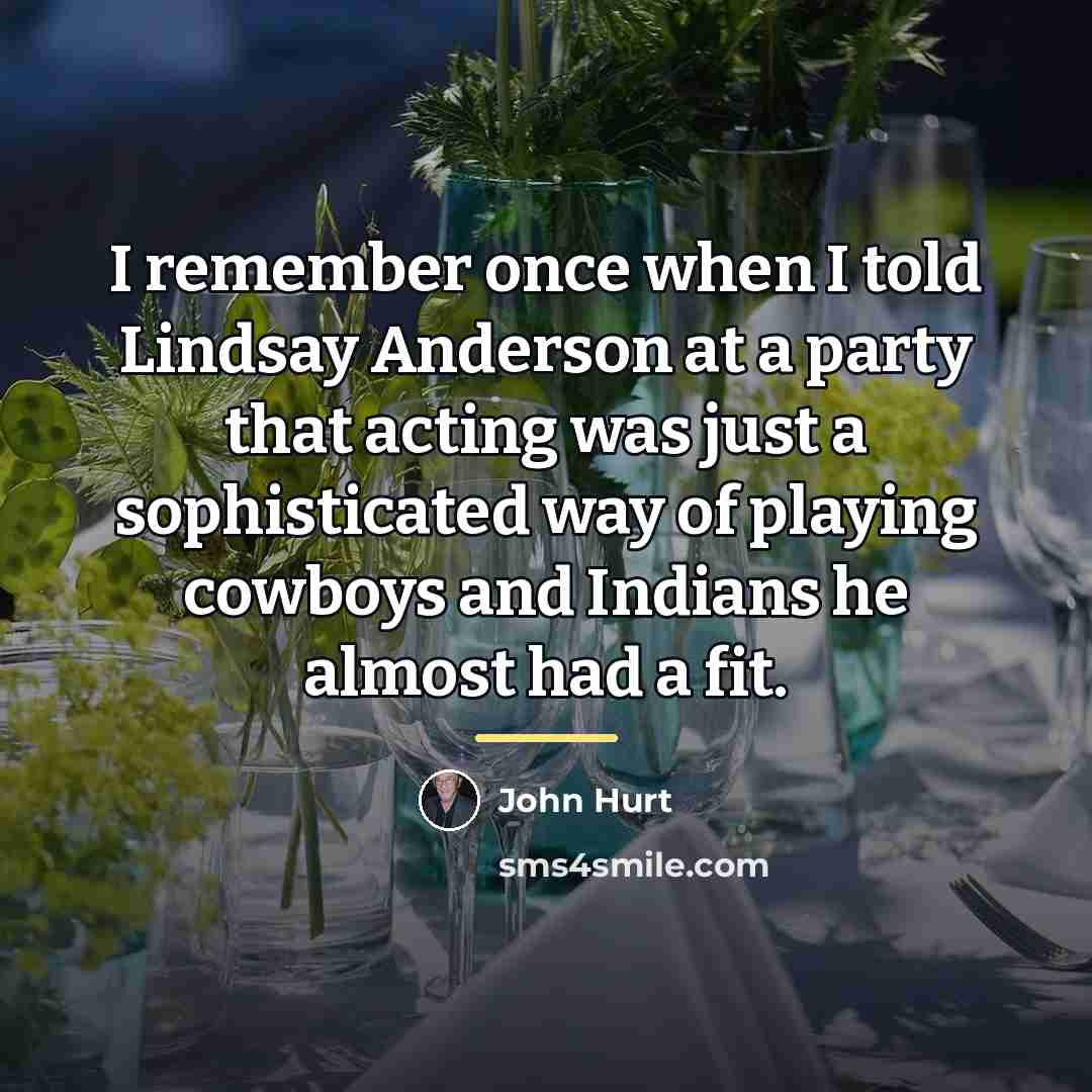 “I remember once when I told Lindsay Anderson at a…” quote by John Hurt
