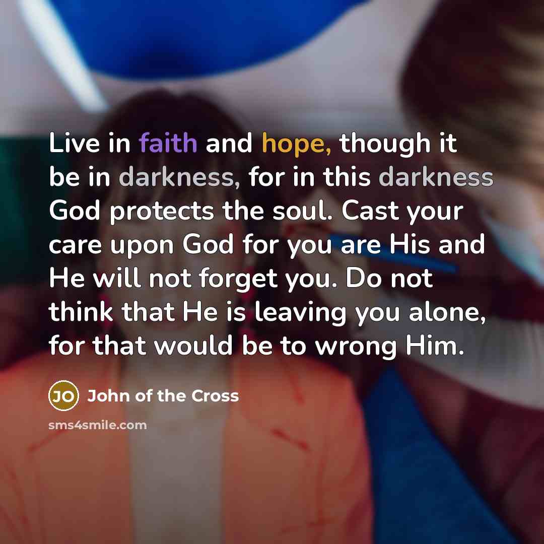 “Live in faith and hope, though it be in darkness,…” quote by John of the Cross