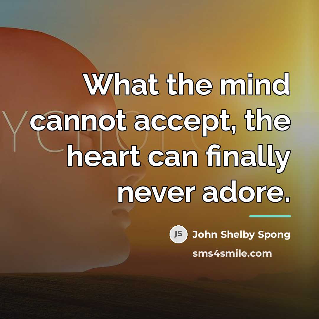 “What the mind cannot accept, the heart can finally never…” quote by John Shelby Spong