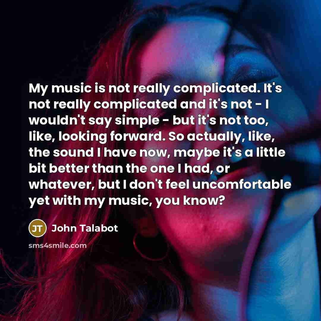 “My music is not really complicated. It's not really complicated…” quote by John Talabot