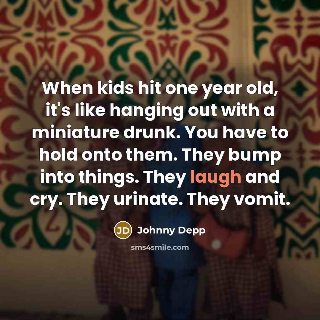 “When kids hit one year old, it's like hanging out…” quote by Johnny Depp