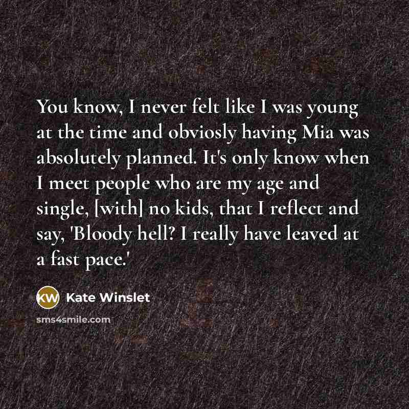 “You know, I never felt like I was young at…” quote by Kate Winslet