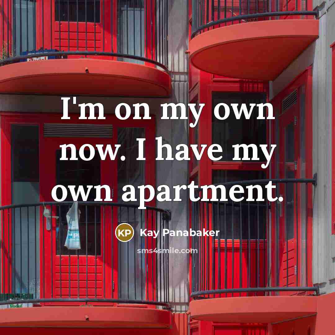 “I'm on my own now. I have my own apartment.…” quote by Kay Panabaker