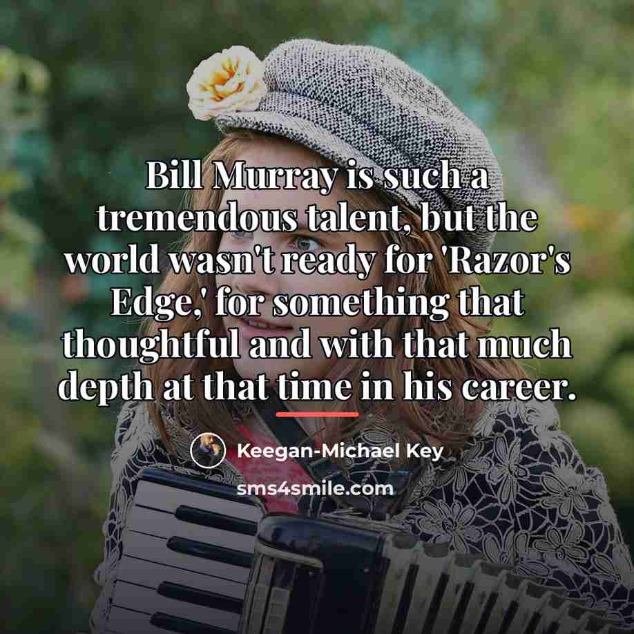 “Bill Murray is such a tremendous talent, but the world…” quote by Keegan-Michael Key