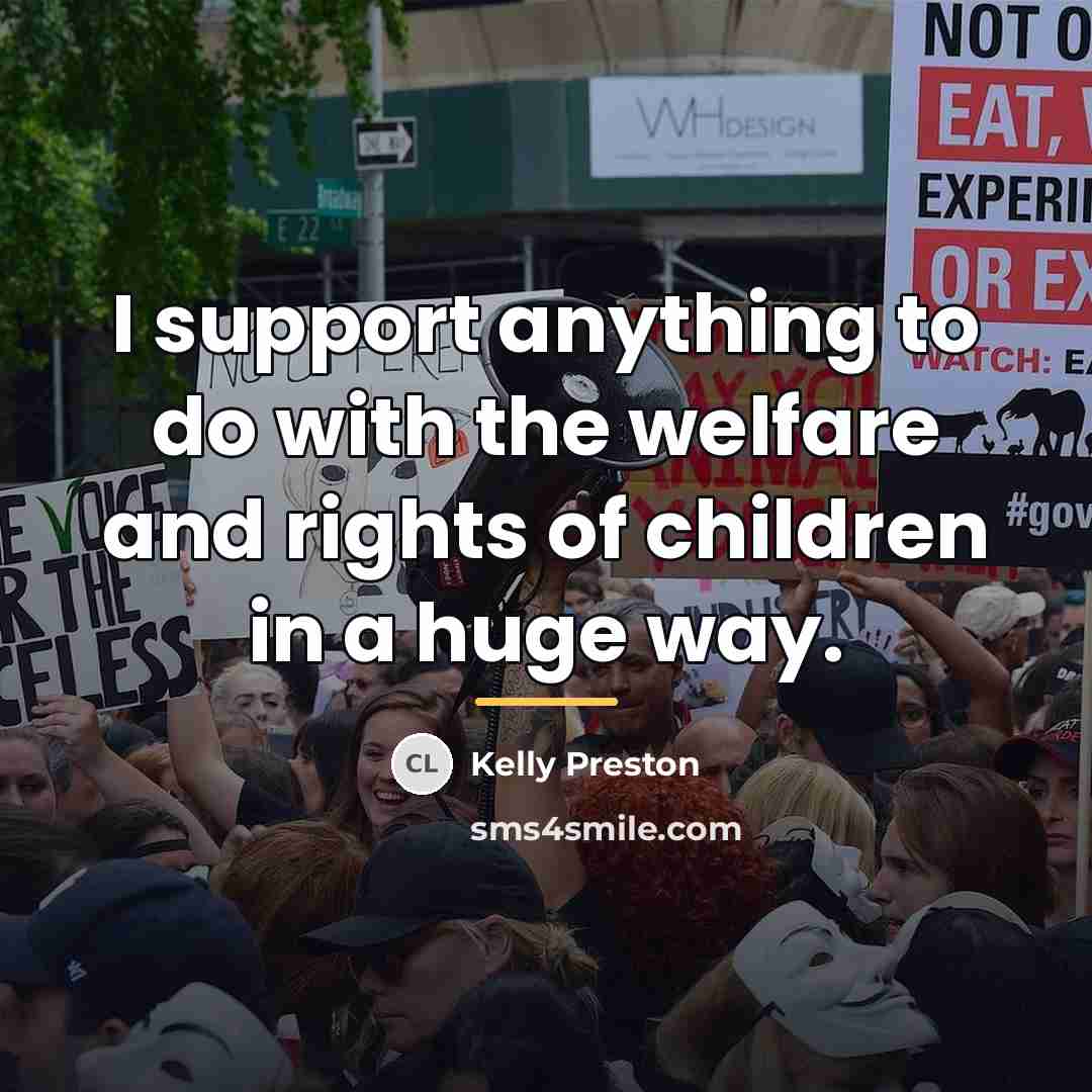 “I support anything to do with the welfare and rights…” quote by Kelly Preston