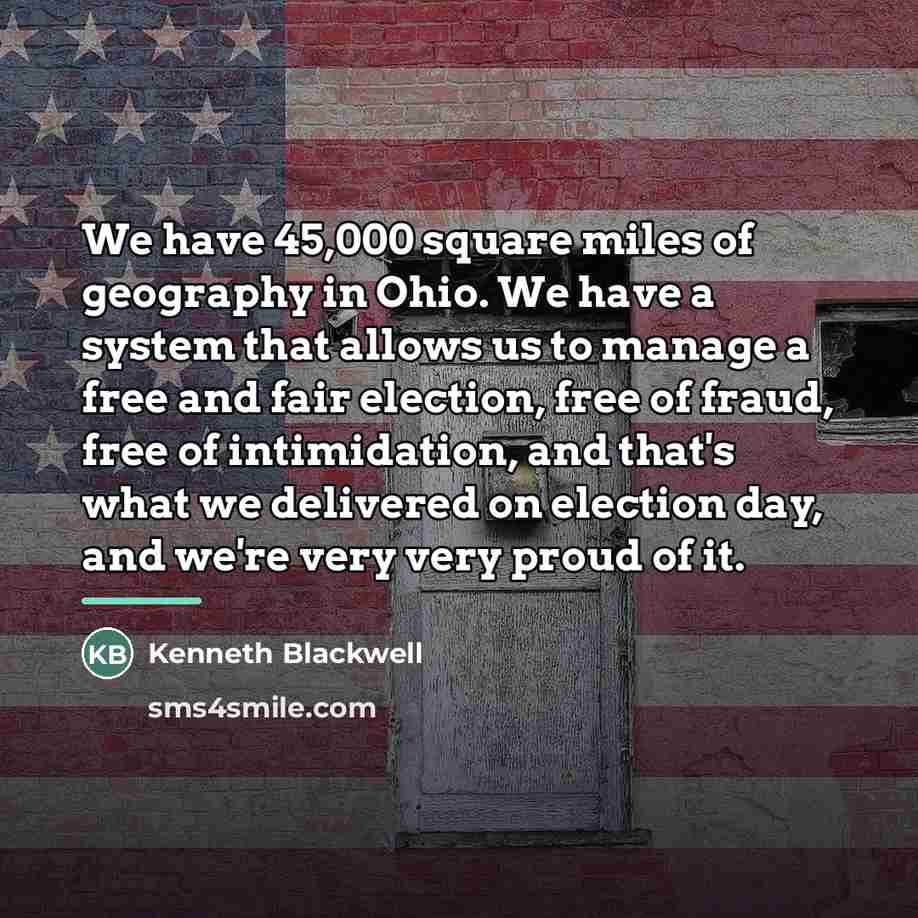 “We have 45,000 square miles of geography in Ohio. We…” quote by Kenneth Blackwell