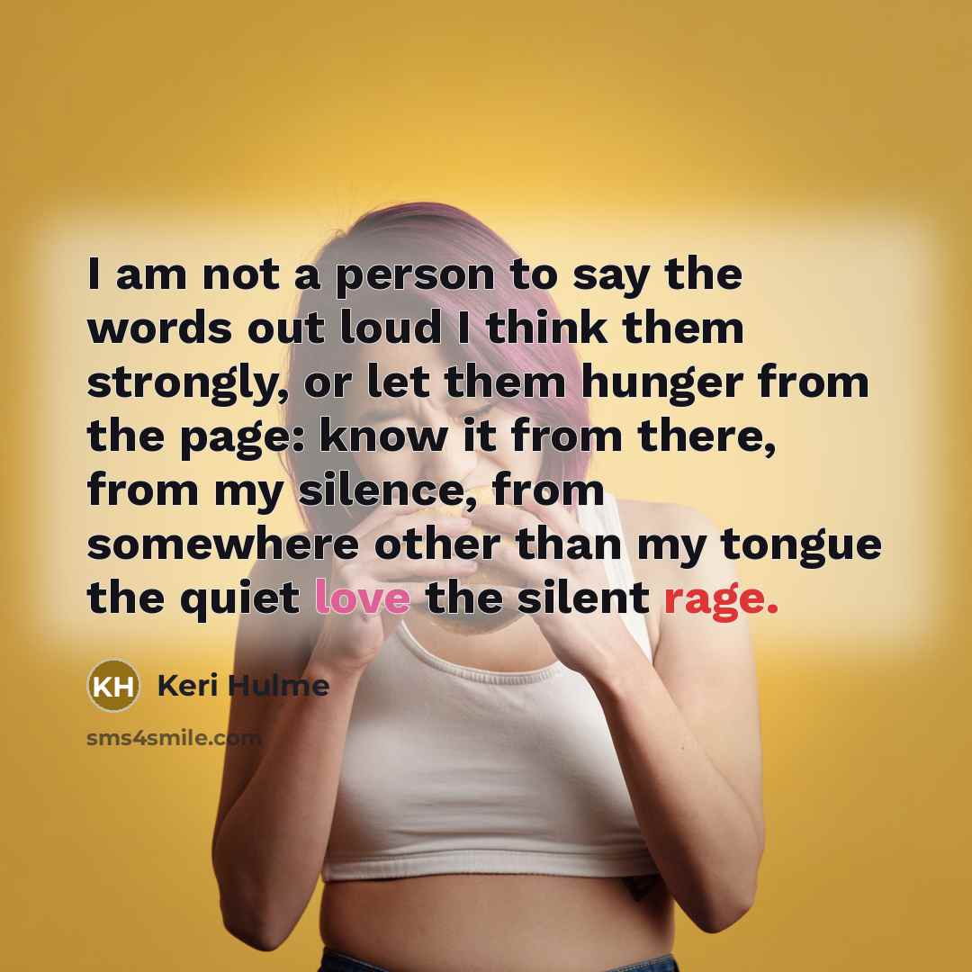 “I am not a person to say the words out…” quote by Keri Hulme