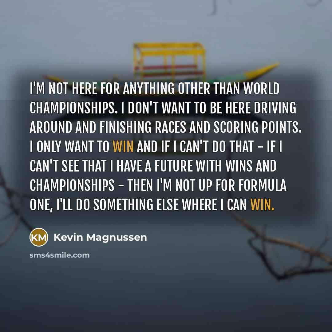 “I'm not here for anything other than world championships. I…” quote by Kevin Magnussen