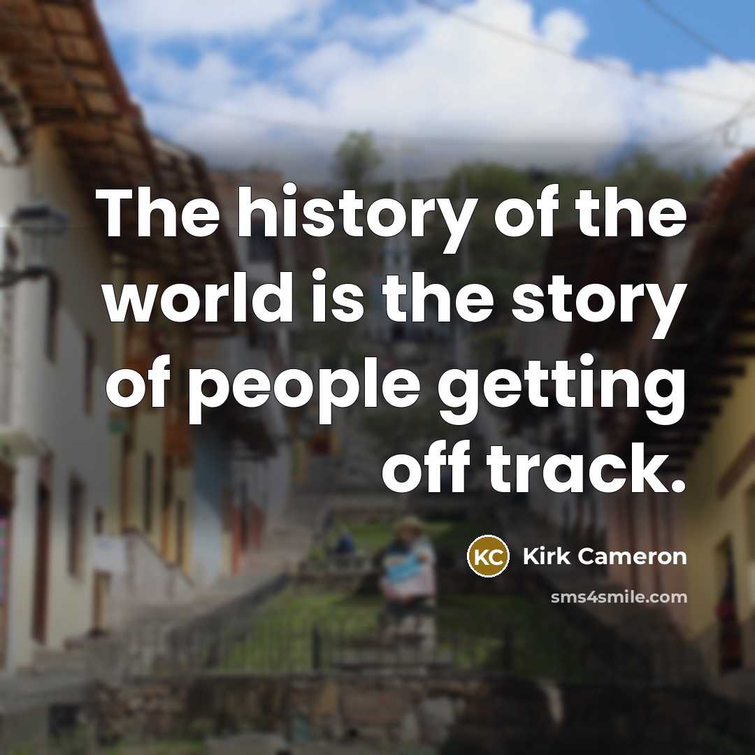 “The history of the world is the story of people…” quote by Kirk Cameron