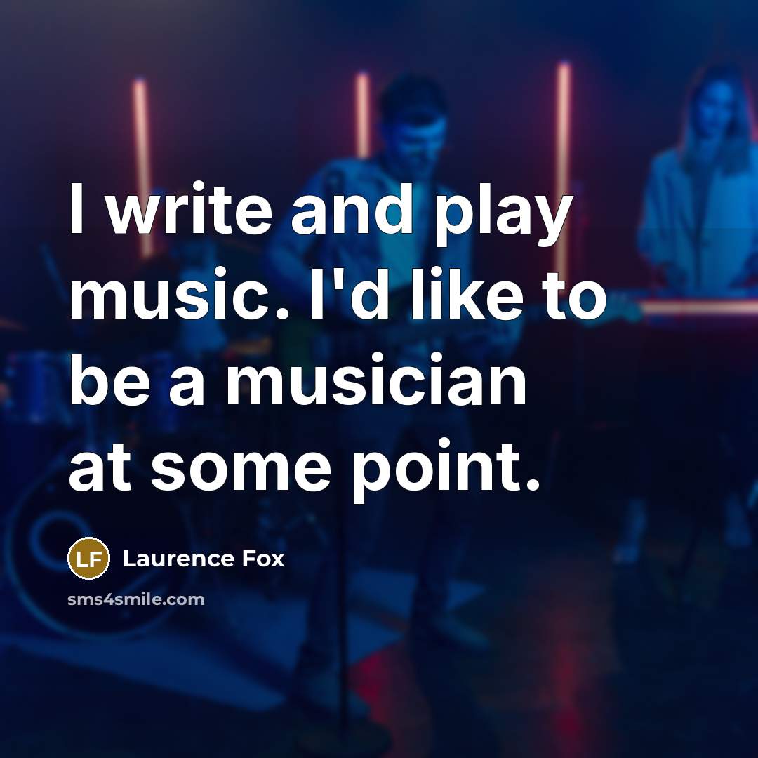 “I write and play music. I'd like to be a…” quote by Laurence Fox