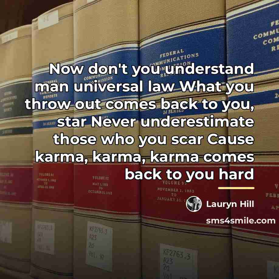 “Now don't you understand man universal law What you throw…” quote by Lauryn Hill