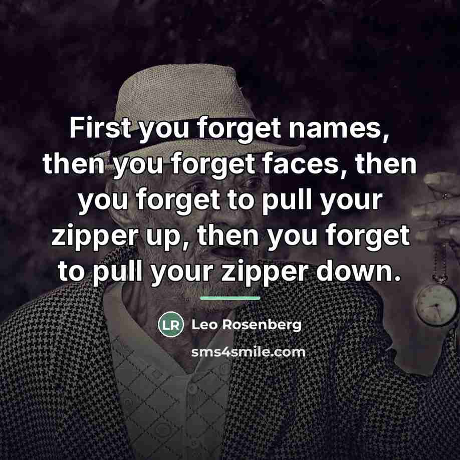 “First you forget names, then you forget faces, then you…” quote by Leo Rosenberg