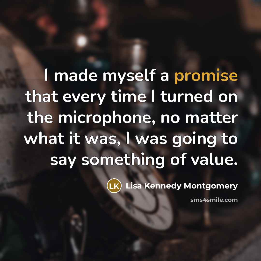 “I made myself a promise that every time I turned…” quote by Lisa Kennedy Montgomery